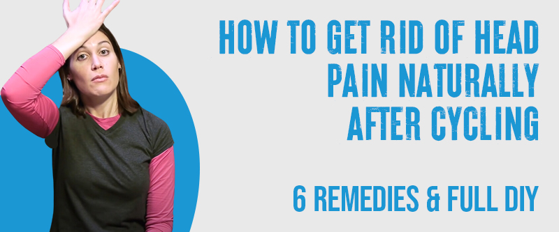 Getting Rid Of Head Pain After Cycling: 6 Remedies and 2 Preventative Measures