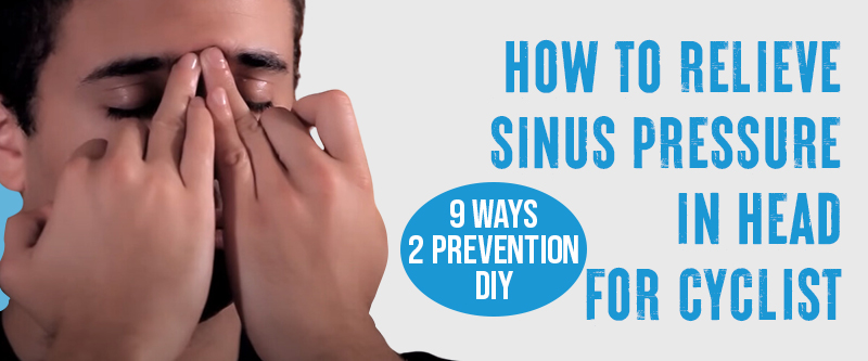 The Best Ways To Relieve Sinus Pressure In Head For Cyclist