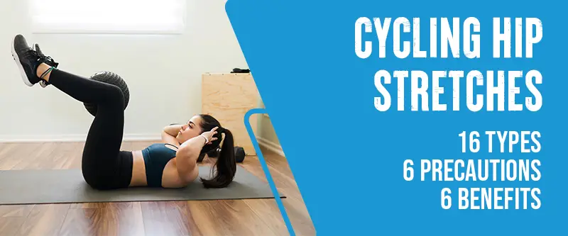 The 11 types and 6 precautions of cycling hip stretches