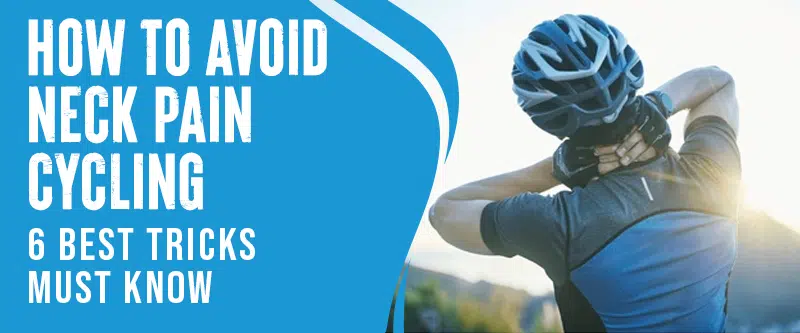 The 6 Best Tricks for Avoiding Neck Pain Cycling