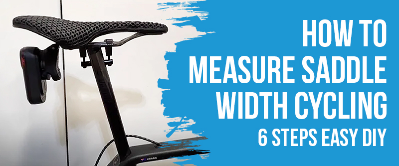 The 6 Steps to Measuring Saddle Width in Cycling 5 Considerations