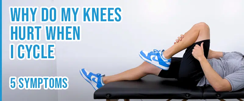 Common Reasons My Knees Hurt When I Cycle