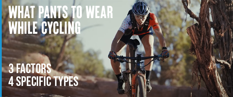 Cycling Pants 3 Factors and 4 Specific Types [with Features]