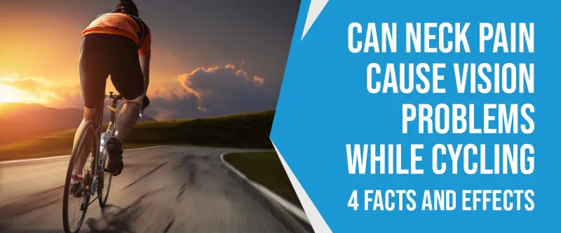 The Facts & Effects of Neck Pain on Cycling Vision